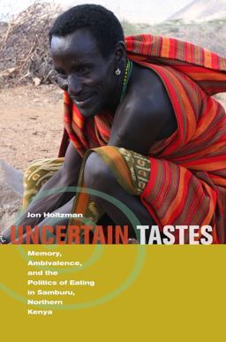 Uncertain Tastes Memory, Ambivalence, and the Politics of Eating in Samburu, Northern Kenya  9780520257375 Front Cover