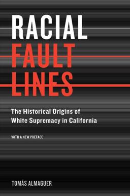 Racial Fault Lines The Historical Origins of White Supremacy in California 2nd 9780520257863 Front Cover