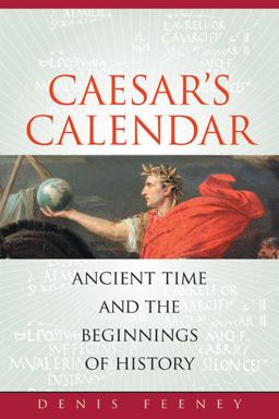 Caesar's Calendar Ancient Time and the Beginnings of History  9780520258013 Front Cover