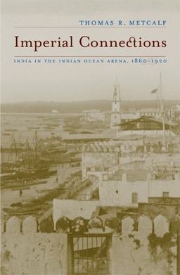 Imperial Connections India in the Indian Ocean Arena, 1860-1920  9780520258051 Front Cover