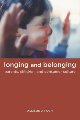 Longing and Belonging Parents, Children, and Consumer Culture  9780520258440 Front Cover