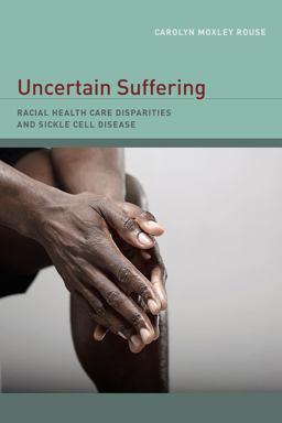 Uncertain Suffering Racial Health Care Disparities and Sickle Cell Disease  9780520259126 Front Cover