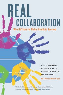 Real Collaboration What It Takes for Global Health to Succeed  9780520259515 Front Cover