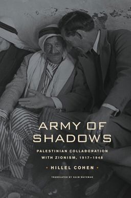 Army of Shadows Palestinian Collaboration with Zionism, 1917-1948  9780520259898 Front Cover