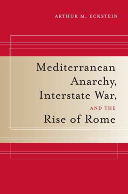 Mediterranean Anarchy, Interstate War, and the Rise of Rome  9780520259928 Front Cover