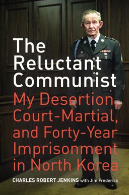 Reluctant Communist My Desertion, Court-Martial, and Forty-Year Imprisonment in North Korea  9780520259997 Front Cover