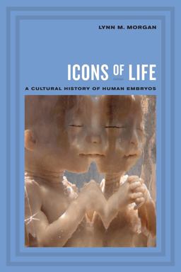 Icons of Life A Cultural History of Human Embryos  9780520260443 Front Cover