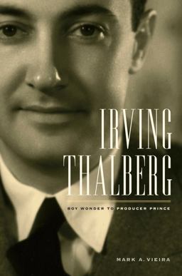 Irving Thalberg Boy Wonder to Producer Prince  9780520260481 Front Cover