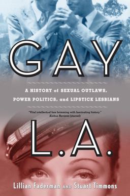 Gay L. A. A History of Sexual Outlaws, Power Politics, and Lipstick Lesbians  9780520260610 Front Cover
