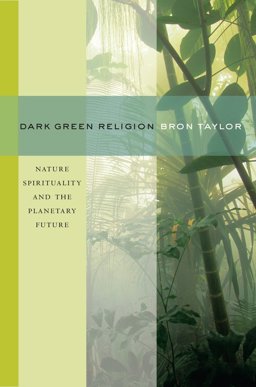 Dark Green Religion Nature Spirituality and the Planetary Future  9780520261006 Front Cover