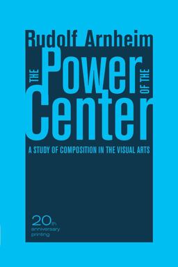 Power of the Center A Study of Composition in the Visual Arts, 20th Anniversary Edition 20th 9780520261266 Front Cover