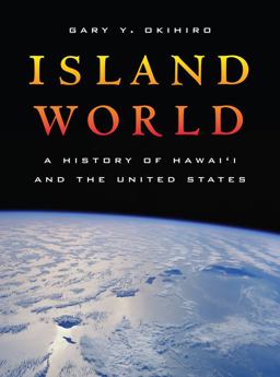 Island World A History of Hawai'i and the United States  9780520261679 Front Cover