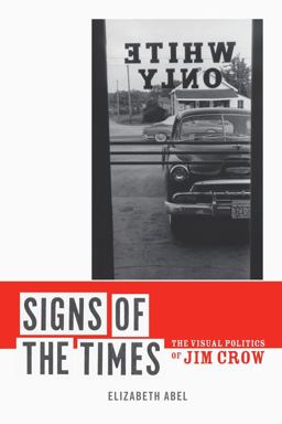 Signs of the Times The Visual Politics of Jim Crow  9780520261839 Front Cover