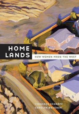 Home Lands How Women Made the West  9780520262195 Front Cover