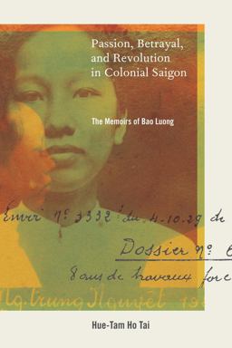 Passion, Betrayal, and Revolution in Colonial Saigon The Memoirs of Bao Luong  9780520262263 Front Cover