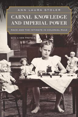 Carnal Knowledge and Imperial Power Race and the Intimate in Colonial Rule, with a New Preface 2nd 9780520262461 Front Cover