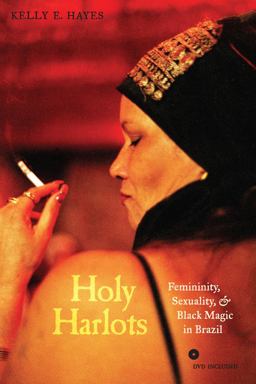 Holy Harlots Femininity, Sexuality, and Black Magic in Brazil  9780520262652 Front Cover