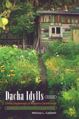 Dacha Idylls Living Organically in Russia's Countryside  9780520262850 Front Cover