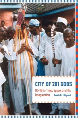 City of 201 Gods Ilï¿½-Ifï¿½ in Time, Space, and the Imagination  9780520265561 Front Cover