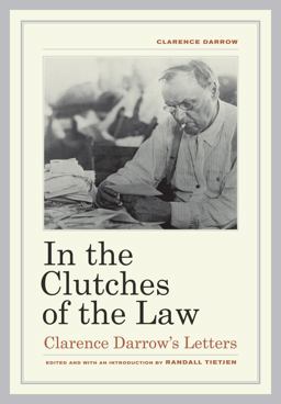 In the Clutches of the Law Clarence Darrow's Letters  9780520265585 Front Cover