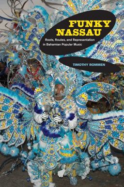 Funky Nassau Roots, Routes, and Representation in Bahamian Popular Music  9780520265691 Front Cover