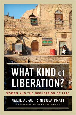 What Kind of Liberation? Women and the Occupation of Iraq  9780520265813 Front Cover