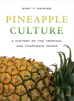 Pineapple Culture A History of the Tropical and Temperate Zones  9780520265905 Front Cover