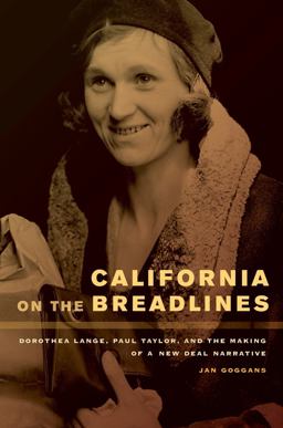 California on the Breadlines Dorothea Lange, Paul Taylor, and the Making of a New Deal Narrative  9780520266216 Front Cover