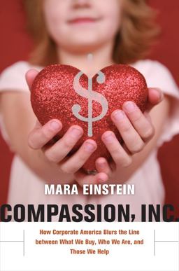 Compassion, Inc How Corporate America Blurs the Line Between What We Buy, Who We Are, and Those We Help  9780520266520 Front Cover