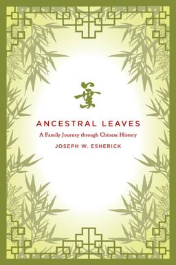 Ancestral Leaves A Family Journey Through Chinese History  9780520267008 Front Cover