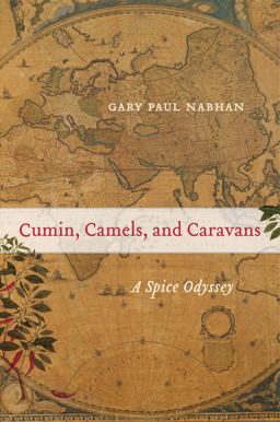 Cumin, Camels, and Caravans A Spice Odyssey  9780520267206 Front Cover