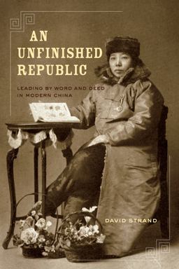 Unfinished Republic Leading by Word and Deed in Modern China  9780520267367 Front Cover