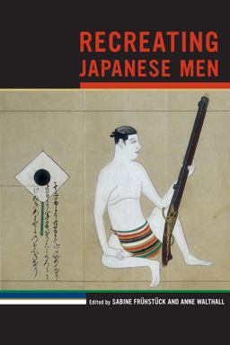 Recreating Japanese Men  9780520267381 Front Cover