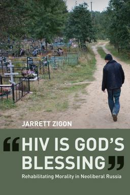 HIV Is God's Blessing Rehabilitating Morality in Neoliberal Russia  9780520267640 Front Cover