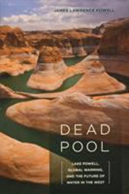 Dead Pool Lake Powell, Global Warming, and the Future of Water in the West  9780520268029 Front Cover