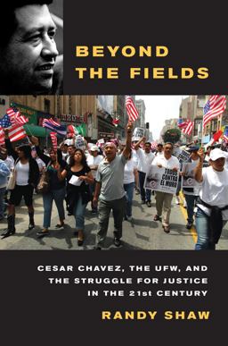 Beyond the Fields Cesar Chavez, the UFW, and the Struggle for Justice in the 21st Century  9780520268043 Front Cover