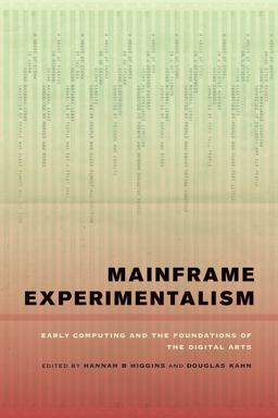 Mainframe Experimentalism Early Computing and the Foundations of the Digital Arts  9780520268388 Front Cover