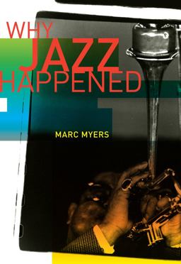 Why Jazz Happened  9780520268784 Front Cover