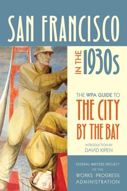 San Francisco in The 1930s The WPA Guide to the City by the Bay  9780520268807 Front Cover