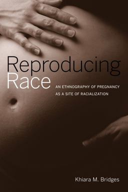 Reproducing Race An Ethnography of Pregnancy As a Site of Racialization  9780520268951 Front Cover