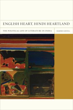 English Heart, Hindi Heartland The Political Life of Literature in India  9780520269576 Front Cover