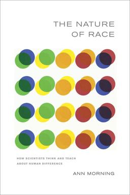 Nature of Race How Scientists Think and Teach about Human Difference  9780520270312 Front Cover