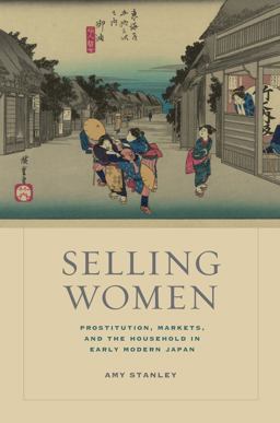 Selling Women Prostitution, Markets, and the Household in Early Modern Japan  9780520270909 Front Cover