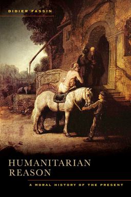 Humanitarian Reason A Moral History of the Present  9780520271173 Front Cover