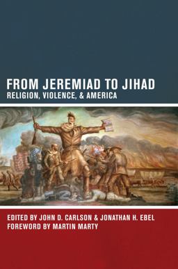 From Jeremiad to Jihad Religion, Violence, and America  9780520271661 Front Cover