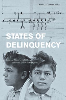 States of Delinquency Race and Science in the Making of California's Juvenile Justice System  9780520271722 Front Cover