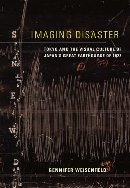 Imaging Disaster Tokyo and the Visual Culture of Japan's Great Earthquake Of 1923  9780520271951 Front Cover
