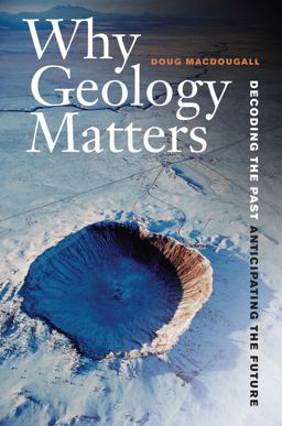 Why Geology Matters Decoding the Past, Anticipating the Future  9780520272712 Front Cover