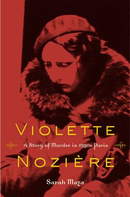 Violette Noziere A Story of Murder in 1930s Paris  9780520272729 Front Cover