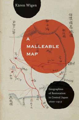 Malleable Map Geographies of Restoration in Central Japan, 1600-1912  9780520272767 Front Cover